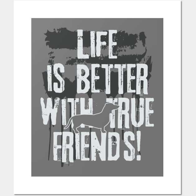 Life is better with true friends - dachshund 2 Wall Art by EDDArt